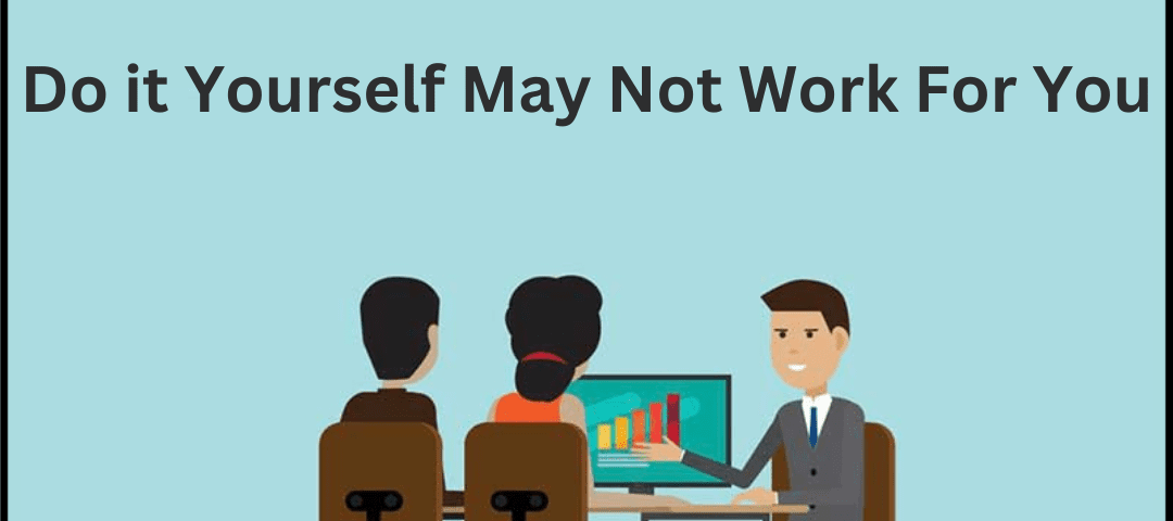 Do it Yourself May Not Work For You